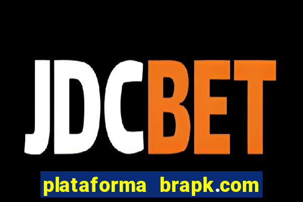 plataforma brapk.com paga mesmo